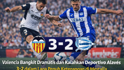 Pertandingan Valencia CF vs Deportivo Alavés: Drama Lima Gol di Mestalla Berakhir 3-2 untuk Valencia
