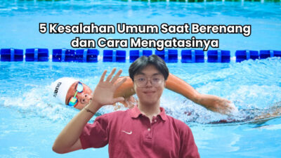 Kesalahan Umum saat Renang dan Cara Menghindarinya agar Lebih Efektif
